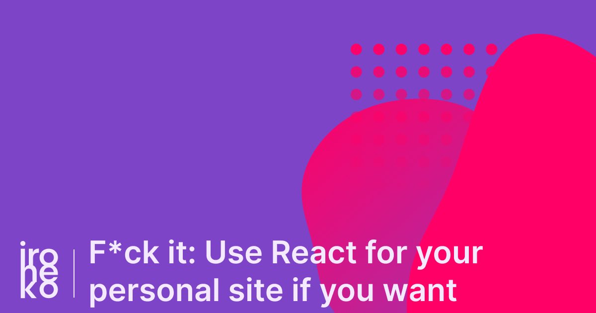 F*ck it: use React for your personal site if you want to thumbnail